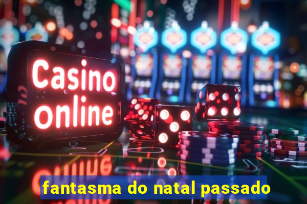 fantasma do natal passado